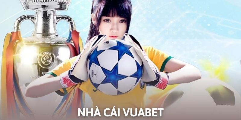 Giới thiệu nhà cái cá cược bóng đá Vuabet