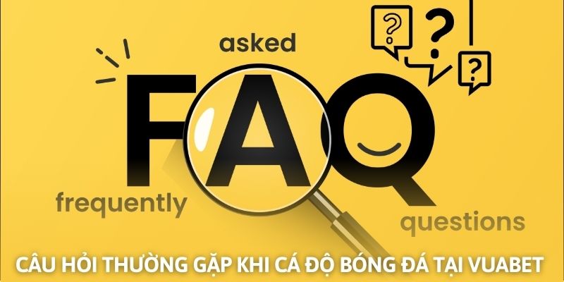 Câu hỏi thường gặp về cách quản lý vốn khi cá độ bóng đá