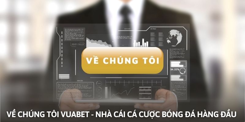 Về chúng tôi - Nhà cái Vuabet là đơn vị cá cược bóng đá hàng đầu